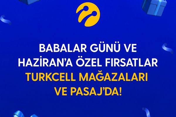 Turkcell’den Babalar Günü ve haziran ayına özel kampanyalar <