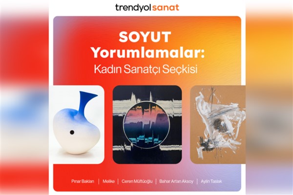 “SOYUT Yorumlamalar: Kadın Sanatçılar Seçkisi” Trendyol Sanat’ta