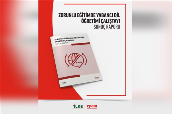 EPAM, Zorunlu Eğitimde Yabancı Dil Öğretimi başlıklı çalıştayın sonuç raporunu yayımladı<