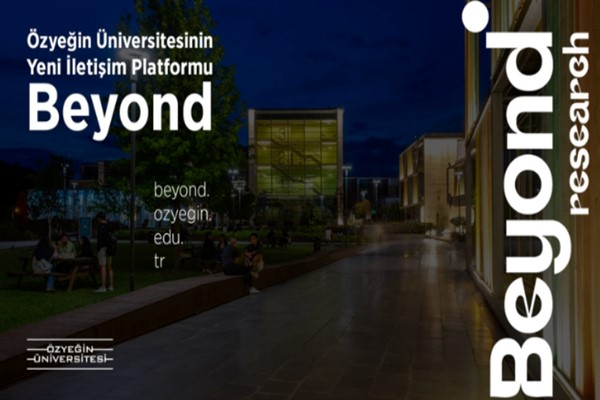 Özyeğin Üniversitesi'nin yeni içerik platformu “Beyond Research” yayında<